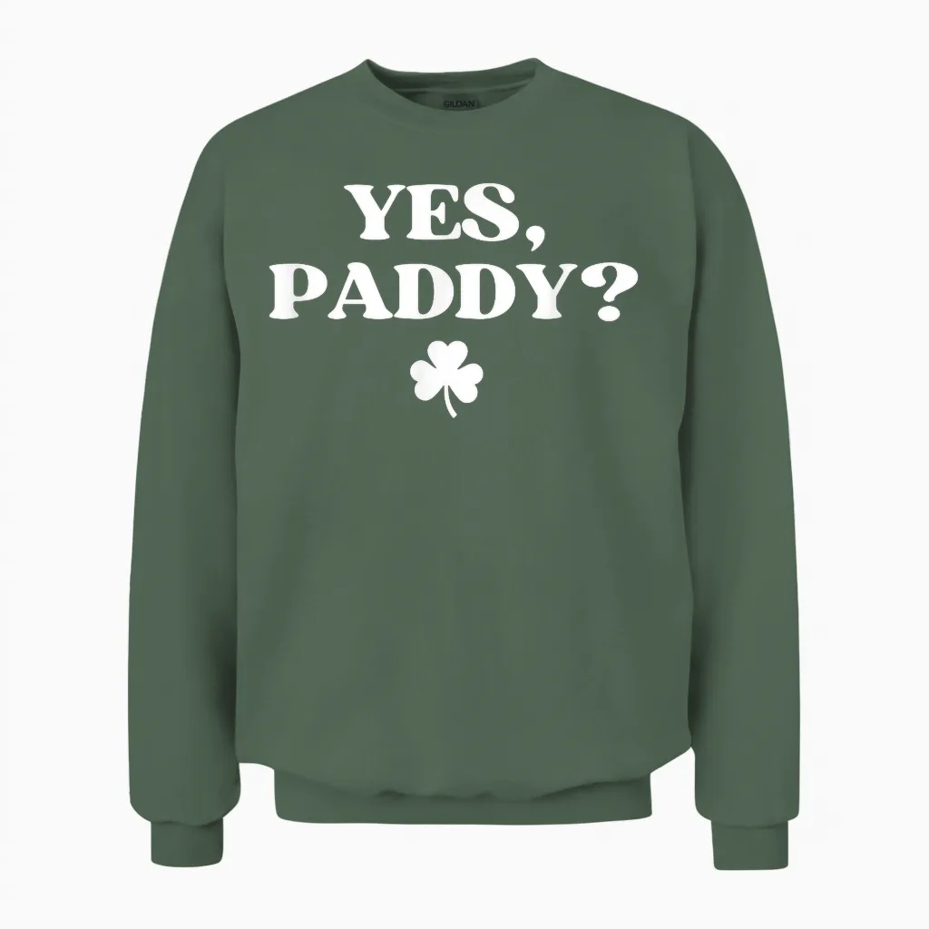 Yes Paddy Shirt Funny Yes Daddy St Patricks Day Women Men Unisex Sweatshirt in Military Green