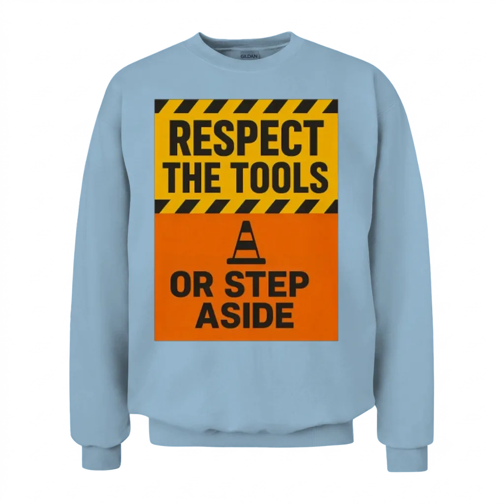 Respect the Tools β Bold Tradesman Motto Unisex Sweatshirt - Light Blue