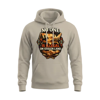 No One Is Illegal on Stolen Land Indigenous Rights Unisex Hoodie - Sand