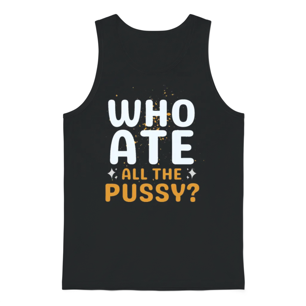 Who Ate All the Pussy Funny Unisex Tank Top - Black