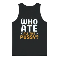 Who Ate All the Pussy Funny Unisex Tank Top - Black – 1