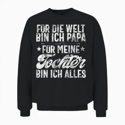 Für Die Welt Bin Ich Papa Für Meine Tochter Bin Ich Alles Unisex Sweatshirt - Black
