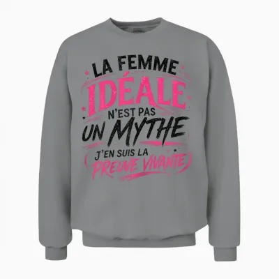 Cadeau Femme Idéale Mythe Preuve Vivante Original Humour Unisex Sweatshirt - Sport Grey