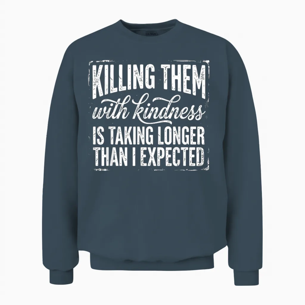 Killing Them with Kindness Is Taking Longer Than I Expected Unisex Sweatshirt in Dark Heather