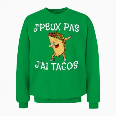 Je Peux Pas J'ai Tacos Humour Dabbing Blague Rire Mexique Unisex Sweatshirt - Irish Green