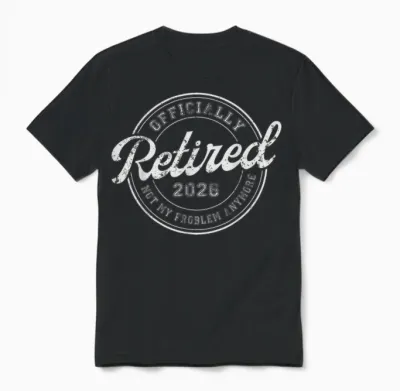 Retired 2026 Not My Problem Anymore Funny Retirement 2026 Unisex T-Shirt - Black