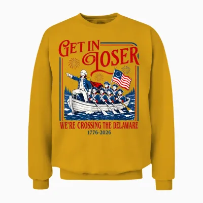 Get in Loser We're Crossing the Delaware Meme, 4th of July Unisex Sweatshirt - Gold