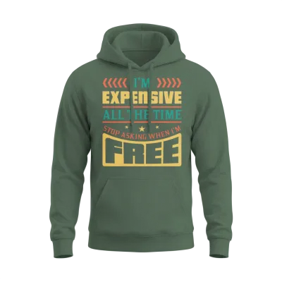 I’m Expensive All the Time Double Meaning Joke Unisex Hoodie - Military Green