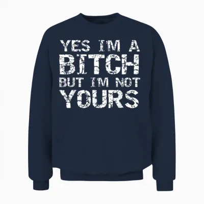 Yes I'm a but I'm Not Yours Funny Gift Quote Unisex Sweatshirt - Navy