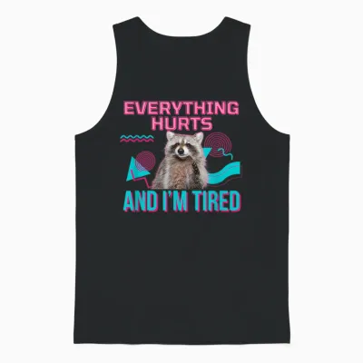 Everything Hurts and I'm Tired Funny Raccoon Meme Gym Cover T-Shirt, Black Unisex Tank Top - Black
