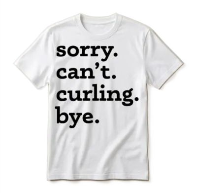 Sorry Can't Curling Bye Funny Quote Unisex T-Shirt - White
