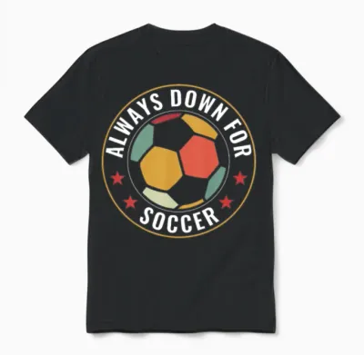 Always Down for Soccer Funny Soccer Fan Soccer Unisex T-Shirt - Black