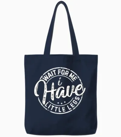 Wait for Me I Have Little Legs Funny Sarcasm Short Height Tote Bags - Navy
