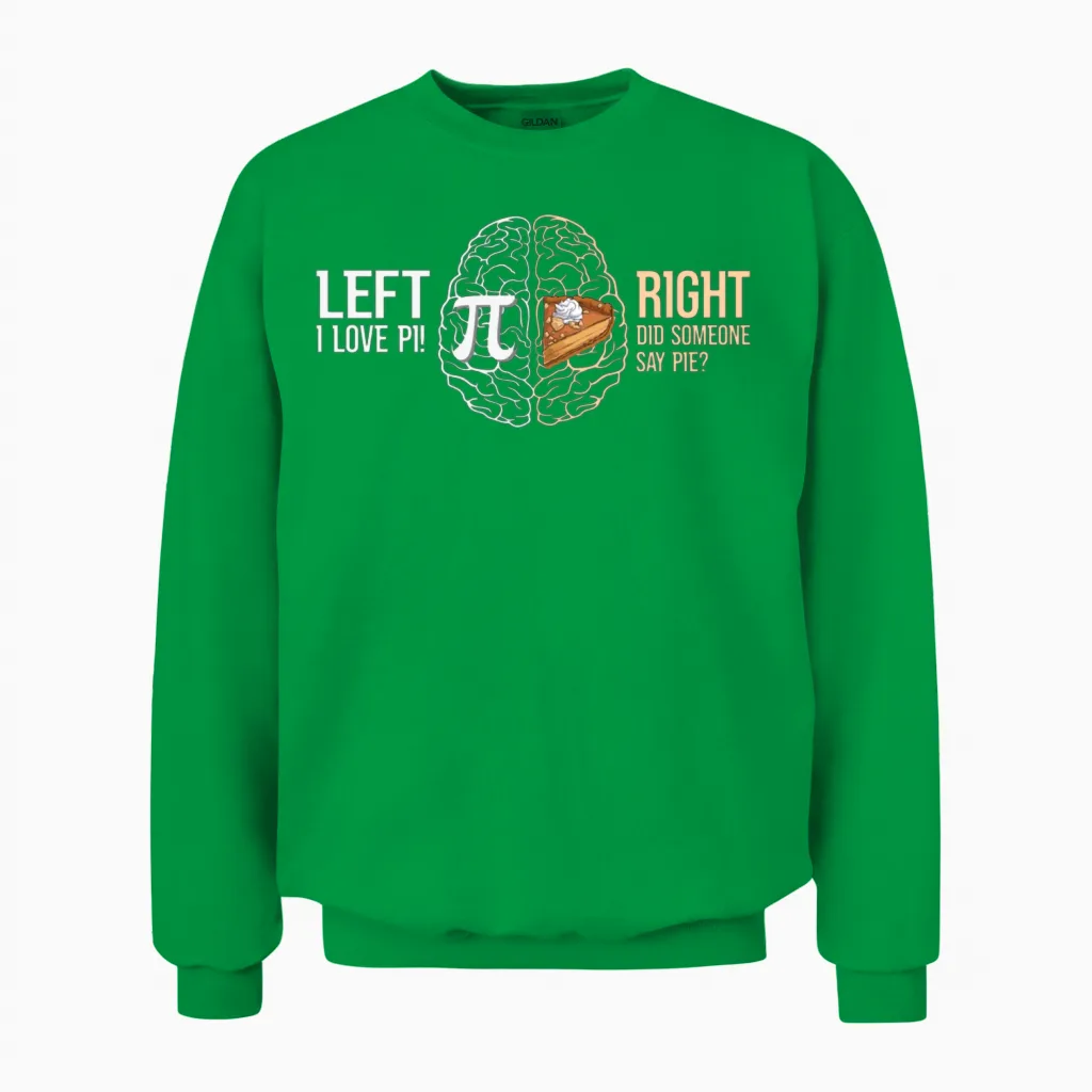 Brain Left I Love Pi Right Did Someone Say Pie Pi Unisex Sweatshirt in Irish Green