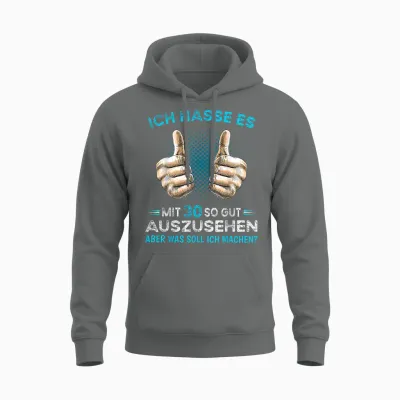 Ich Hasse Es Mit 30 So Gut Aussehen Was Soll Ich Machen? T-Shirt, Black Unisex Hoodie - Graphite Heather