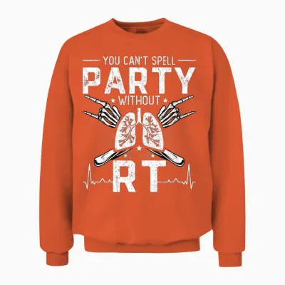 You Can't Spell Party Without Rt Funny Respiratory Unisex Sweatshirt - Orange