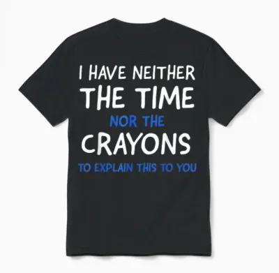 I Don't Have the Time or the Crayons Funny Sarcasm Quote Short Sleeve Unisex T-Shirt - Black