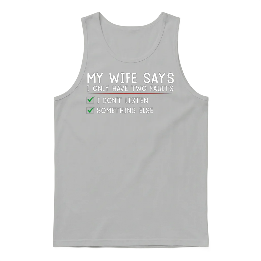 My Wife Says I Only Have Two Faults Funny Husband Unisex Tank Top - Ash