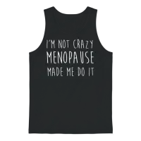 Womens Menopause - I'm Not Crazy Menopause Made Unisex Tank Top - Black – 1