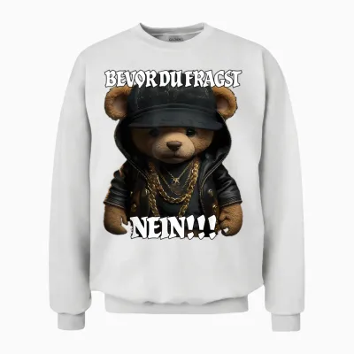 Bevor Du Fragst Nein Lustig Teddy Spruch Unisex Sweatshirt - White