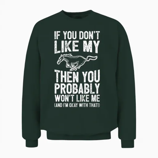 Mustang Horse - You Probably Won't Like Me Unisex Sweatshirt in Forest