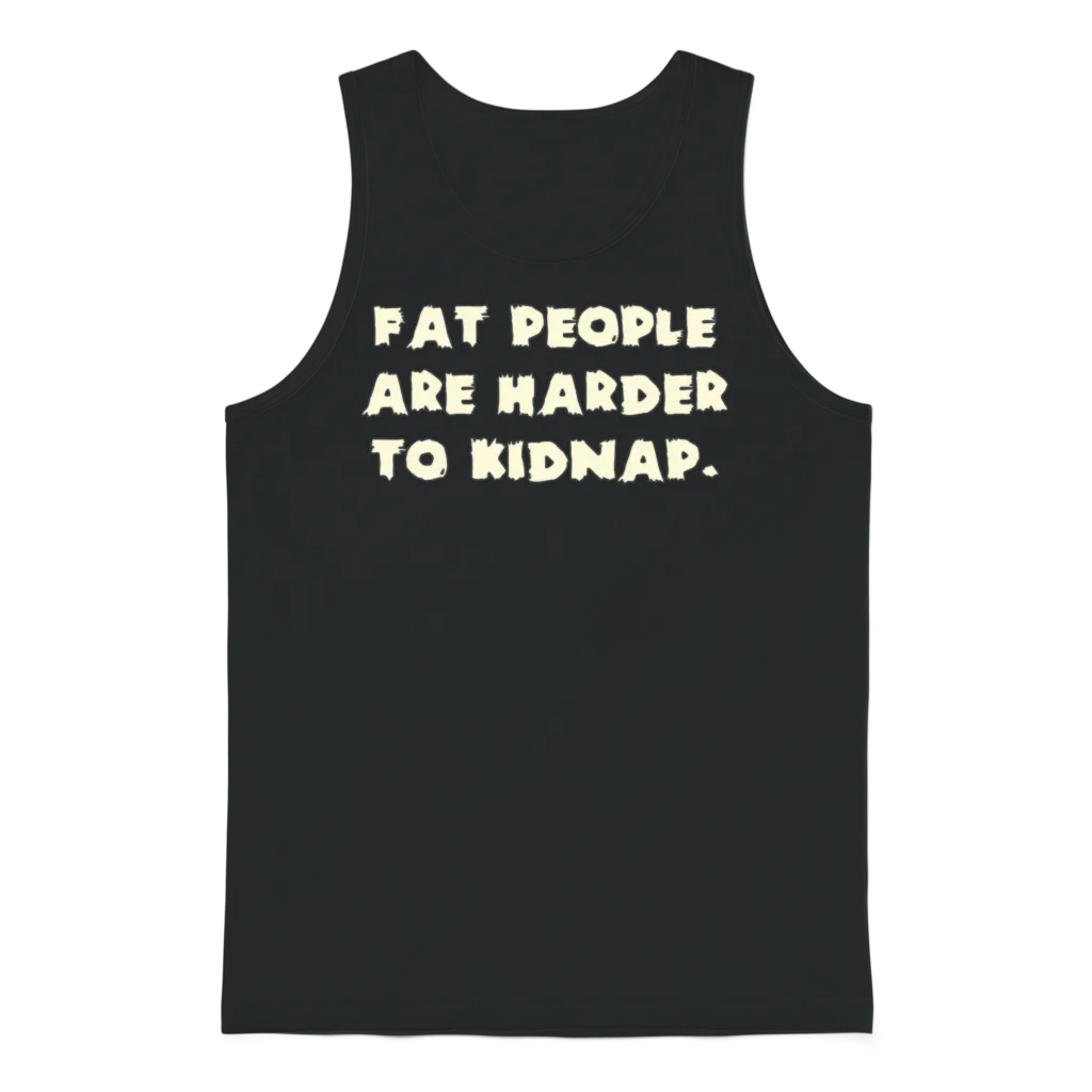 Fat People Are Harder to Kidnap Unisex Tank Top - Black