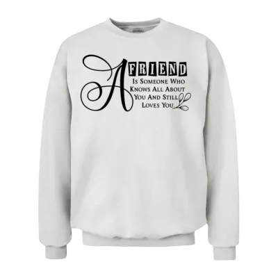 A Friend Is Someone Who | Friendship Quotes Unisex Sweatshirt - White