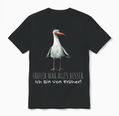 T-Shirt with German Text "früher War Alles Besser Ich Bin Von Früher", Black Unisex T-Shirt - Black