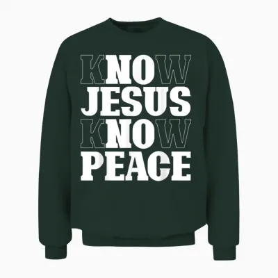 Know Jesus Know Peace Religion God Church Christian Gifts Unisex Sweatshirt - Forest