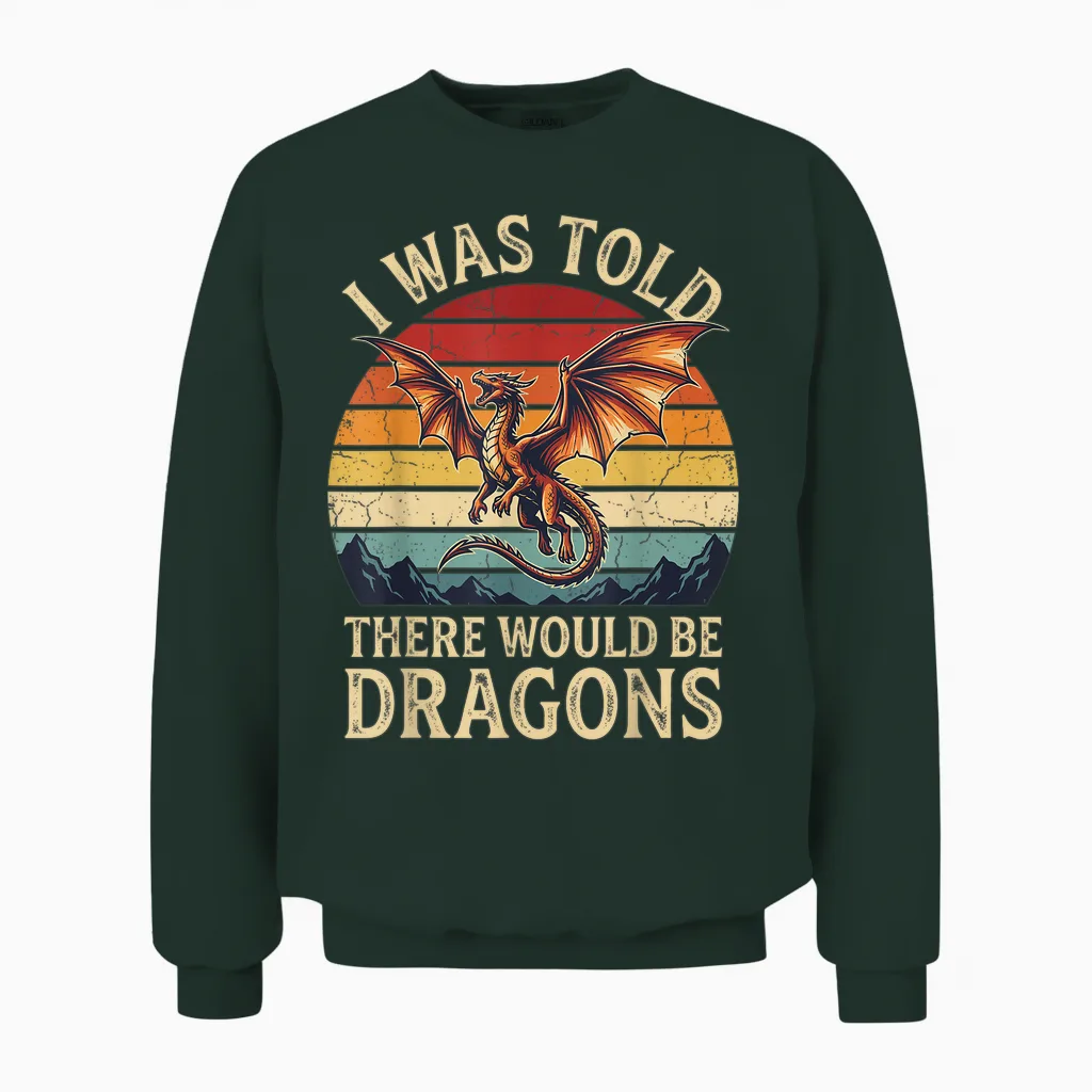 I Was Told There Would Be Dragons Unisex Sweatshirt in Forest