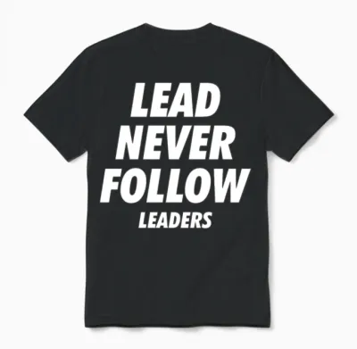 Lead Never Follow Leaders Unisex T-Shirt - Black