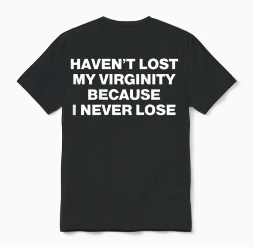 Haven't Lost My Virginity Because I Never Lose Unisex T-Shirt in Black