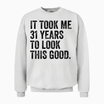 31 Years to Look This Good 31st Birthday Unisex Sweatshirt - White