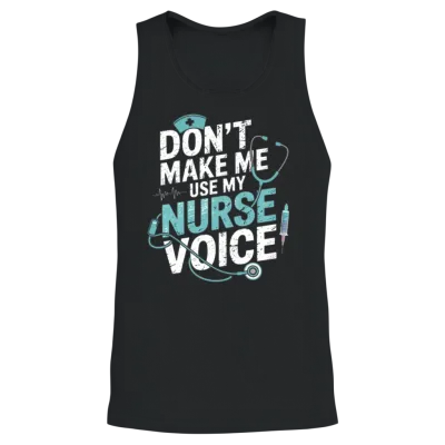 Dont Make Me Use My Nurse Voice Unisex Tank Top - Black