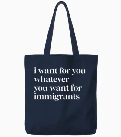 I Want for You Whatever You Want for Immigrants Tote Bags - Navy