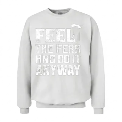 Feel the Fear and Do It Anyway Skydiving Skydiver Unisex Sweatshirt - White