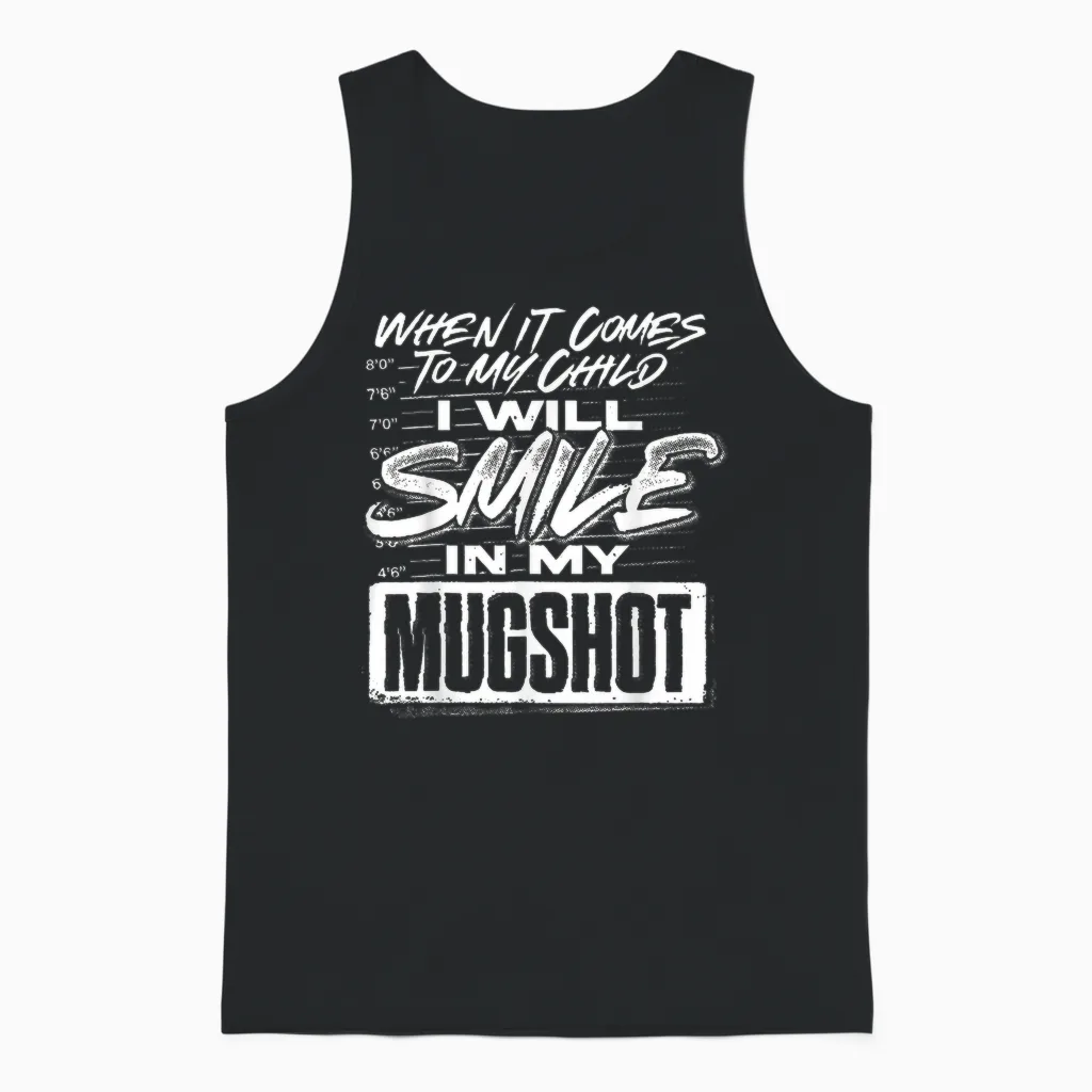 When It Comes to My Child I Will Smile in My Mugshot Unisex Tank Top in Black