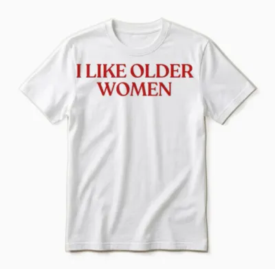 I Like Older Women Shirt I Love Milfs Y2k Aesthetic Trendy Unisex T-Shirt - White