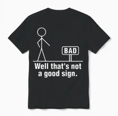 Well That's Not a Good Sign Funny Novelty Unisex T-Shirt - Black