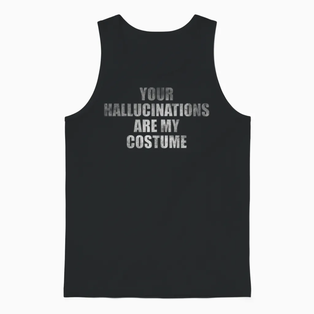 Your Hallucinations Are My Costume Unisex Tank Top in Black