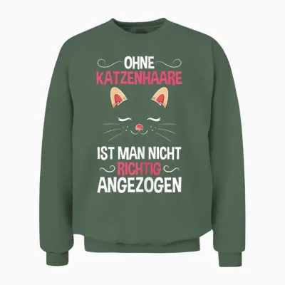 Ohne Katzenhaare Nicht Richtig Angezogen Katzenliebhaber Unisex Sweatshirt - Military Green