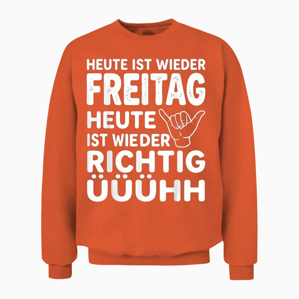 Heute Ist Wieder Freitag Heute Ist Wieder Richtig Uuuhh Unisex Sweatshirt in Orange