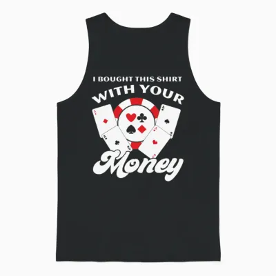 I Bought This with Your Money Funny Poker Unisex Tank Top - Black