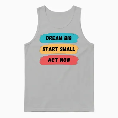 Dream Big, Start Small, and Act Now Unisex Tank Top - Ash