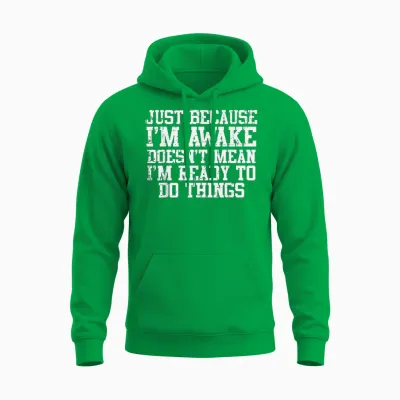 Just Because Im Awake Funny Saying Mom Women Men Kids Teens Unisex Hoodie - Irish Green