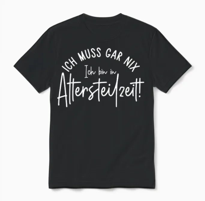 Ich Muss Gar Nix Ich Bin in Altersteilzeit 2026 Unisex T-Shirt in Black