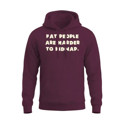Fat People Are Harder to Kidnap Unisex Hoodie - Maroon