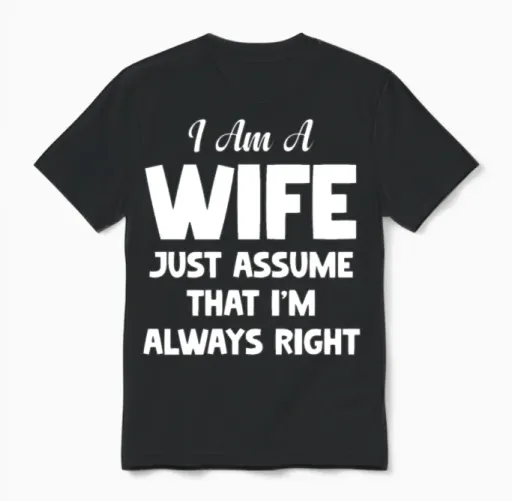 I Am a Wife Just Assume I Am Always Right Couple Unisex T-Shirt in Black