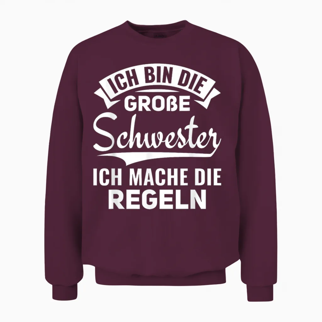 Ich Mache Die Regeln Ich Bin Die Große Schwester Unisex Sweatshirt in Maroon