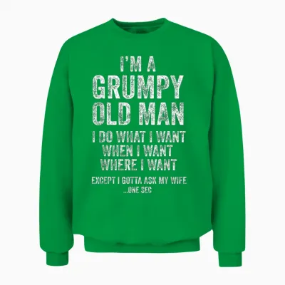 Grumpy Old Man Funny Husband Gifts Dad Grandpa Unisex Sweatshirt - Irish Green